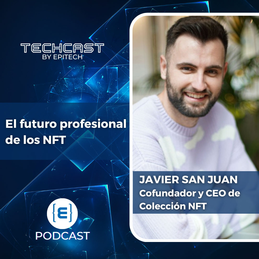 TechCast by Epitech: El futuro profesional de los NFT, con Javier San Juan